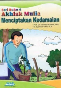 Seri Buku 6:Akhlak Mulia MENCIPTAKAN KEDAMAIAN