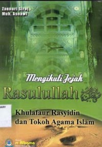 Mengikuti Jejak Rasulullah Khulafaur Rasyidin dan Tokoh Agama Islam