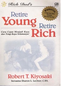 Ebook : Rich dad’s retire young retire rich: cara cepat menjadi kaya dan tetap kaya
selamanya!