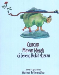 Kuncup Mawar Merah di Lereng Bukit Ngaran