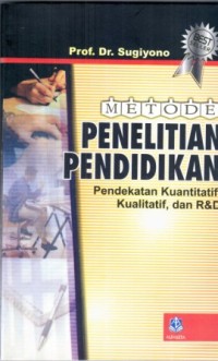 Metode Penelitian Pendidikan:Pendekatan Kuantitatif, Kualitatif, dan R&D