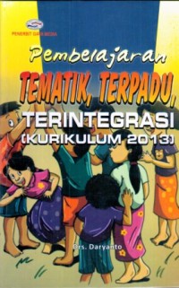 Pembelajaran Tematik, Terpadu, Terintegrasi ( Kurikulum 2013 )