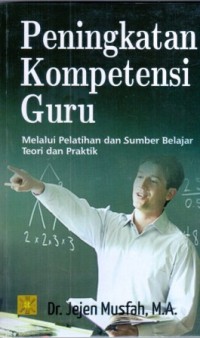 Peningkatan Kompetisi Guru : Melalui Pelatihan dan Sumber Belajar Teori dan Praktik