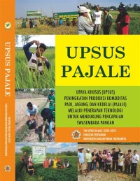 UPSUS PAJALE (Upaya Khusus Peningkatan Produksi Komoditas Padi, Jagung, dan Kedelai)